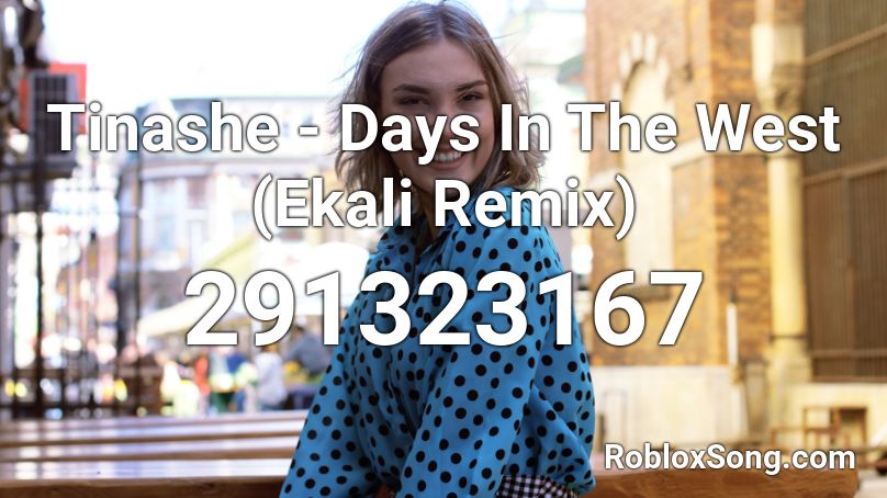 Tinashe - Days In The West (Ekali Remix) Roblox ID