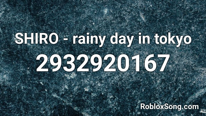 SHIRO - rainy day in tokyo Roblox ID
