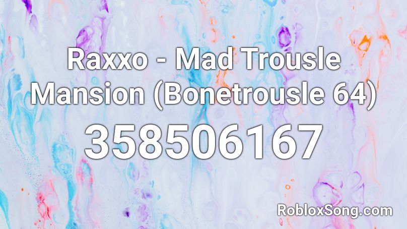 Raxxo - Mad Trousle Mansion (Bonetrousle 64) Roblox ID