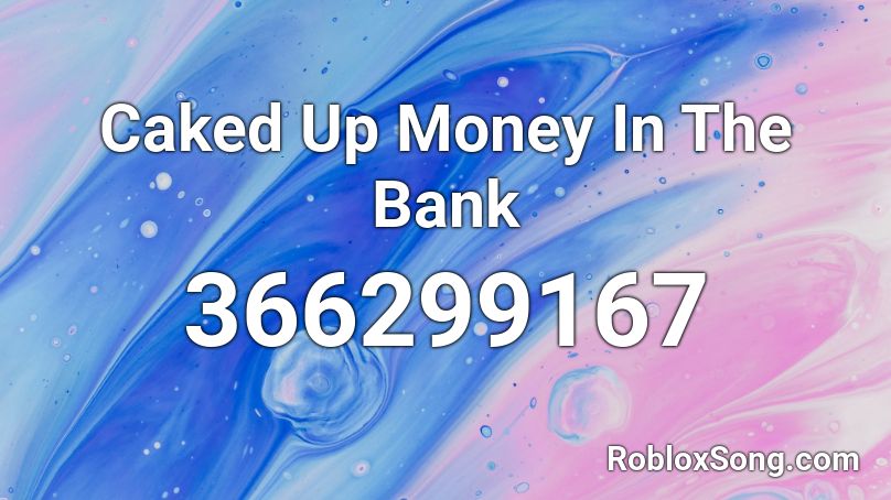 Caked Up Money In The Bank Roblox Id Roblox Music Codes - bank account roblox id loud