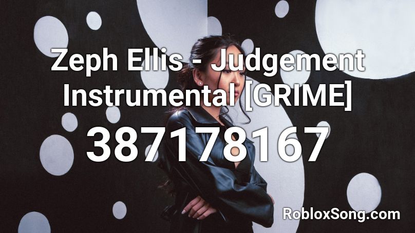 Zeph Ellis Judgement Instrumental Grime Roblox Id Roblox Music Codes - zeph roblox song