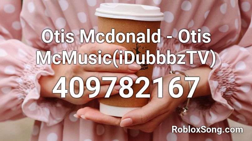 Otis Mcdonald - Otis McMusic(iDubbbzTV) Roblox ID