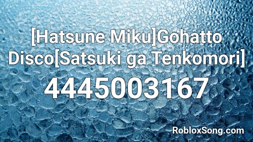 [Hatsune Miku]Gohatto Disco[Satsuki ga Tenkomori] Roblox ID