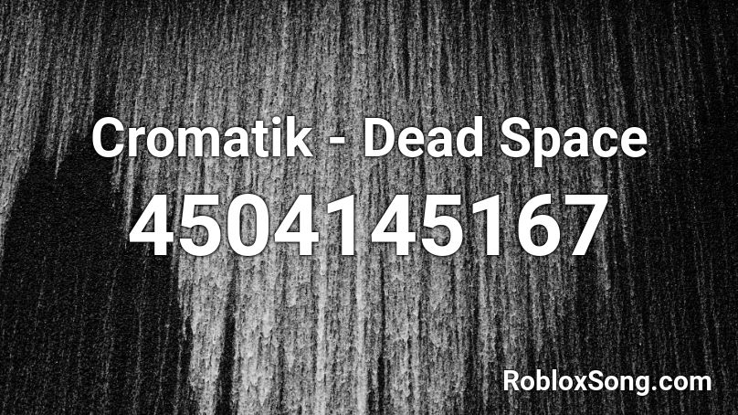 Cromatik - Dead Space Roblox ID