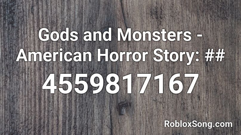 Gods and Monsters - American Horror Story: ## Roblox ID
