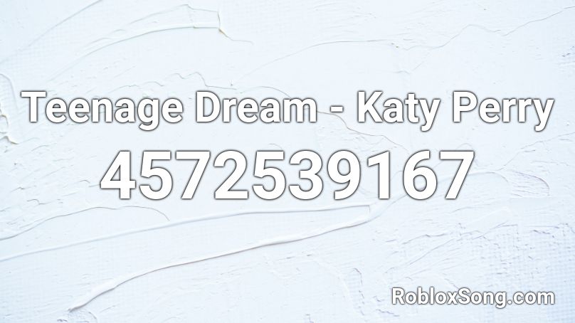Teenage Dream Katy Perry Roblox Id Roblox Music Codes - roblox cod id teenage dream
