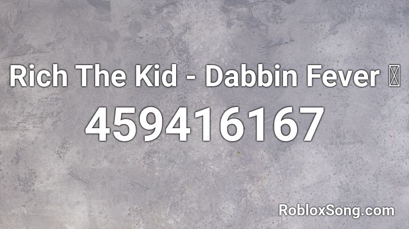 Rich The Kid - Dabbin Fever 👌 Roblox ID