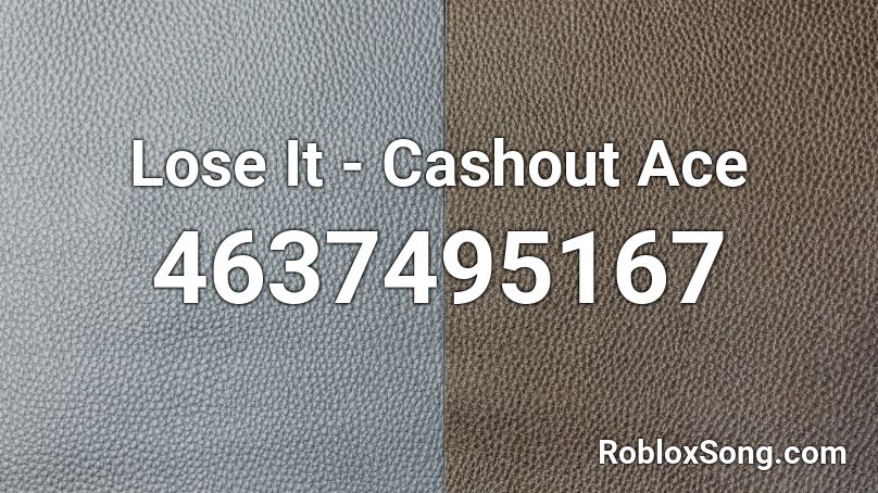 Lose It - Cashout Ace Roblox ID