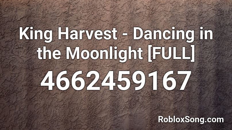King Harvest Dancing In The Moonlight Full Roblox Id Roblox Music Codes - indian moonlight roblox song id