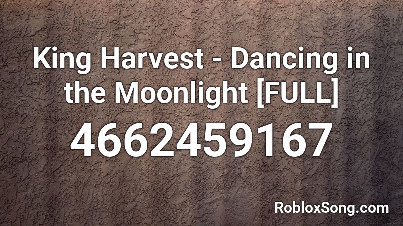 King Harvest Dancing In The Moonlight Full Roblox Id Roblox Music Codes - moonlight id code for roblox