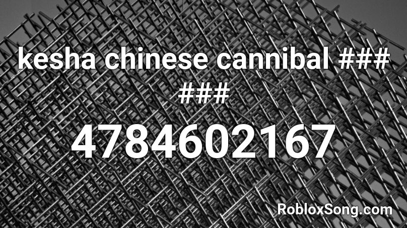 kesha chinese cannibal ### ### Roblox ID