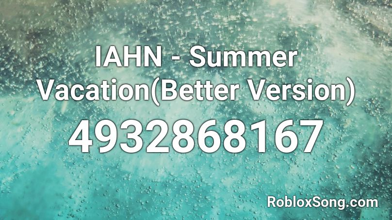 IAHN - Summer Vacation(Better Version) Roblox ID