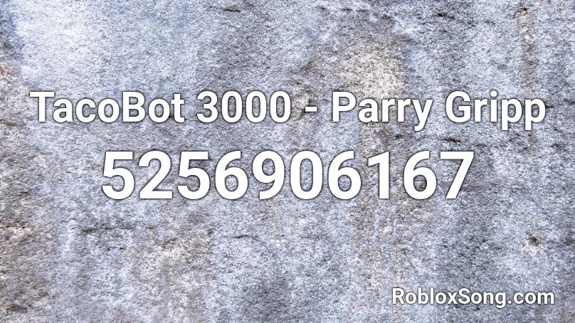 TacoBot 3000 - Parry Gripp Roblox ID