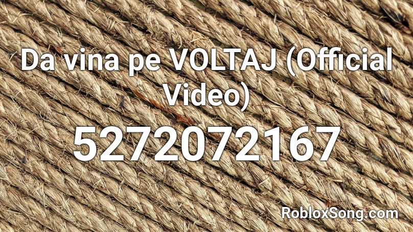 Da vina pe VOLTAJ (Official Video) Roblox ID