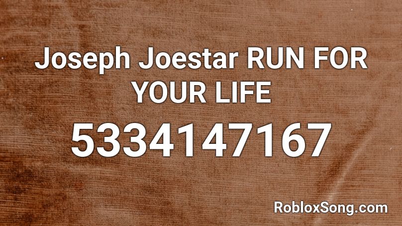 Joseph Joestar Run For Your Life Roblox Id Roblox Music Codes - run meme roblox id