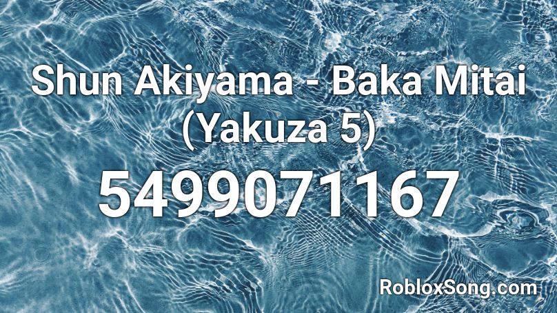 Shun Akiyama - Baka Mitai (Yakuza 5) Roblox ID