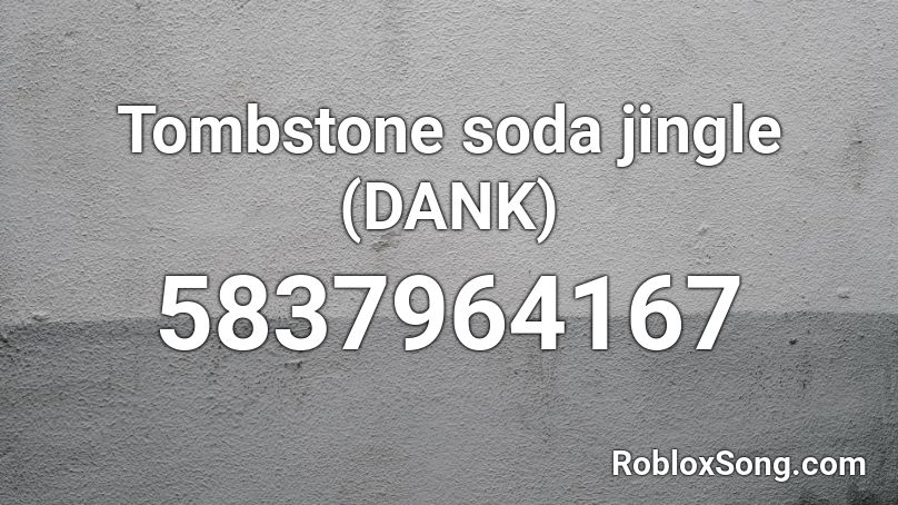 Tombstone soda jingle (DANK) Roblox ID