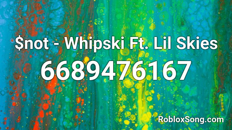 $not - Whipski Ft. Lil Skies Roblox ID