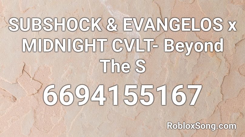 SUBSHOCK & EVANGELOS x MIDNIGHT CVLT- Beyond The S Roblox ID
