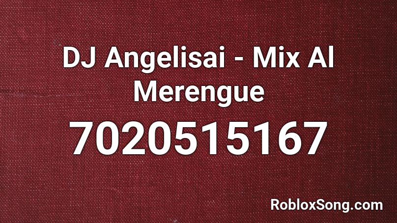 DJ Angelisai - MIX AL MERENGUE Roblox ID