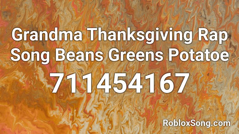 Grandma Thanksgiving Rap Song Beans Greens Potatoe Roblox ID