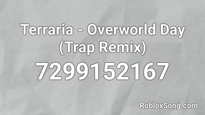 Terraria - Overworld Day (Trap Remix) Roblox ID