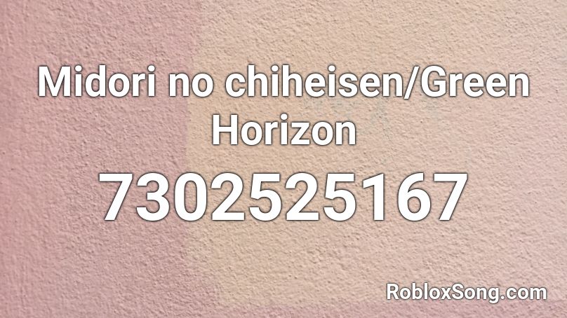 Midori no chiheisen/Green Horizon Roblox ID