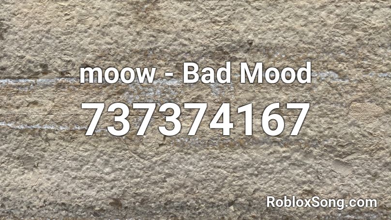 moow - Bad Mood  Roblox ID
