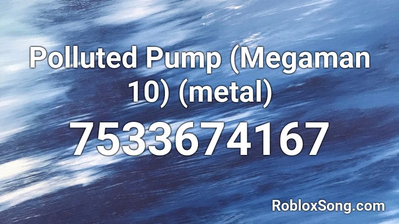 Polluted Pump (Megaman 10) (metal) Roblox ID