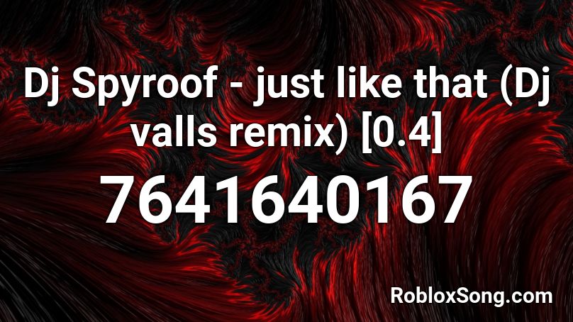 Dj Spyroof - just like that (Dj valls remix) [0.4] Roblox ID