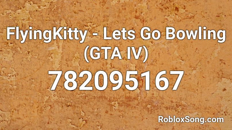 FlyingKitty - Lets Go Bowling (GTA IV) Roblox ID