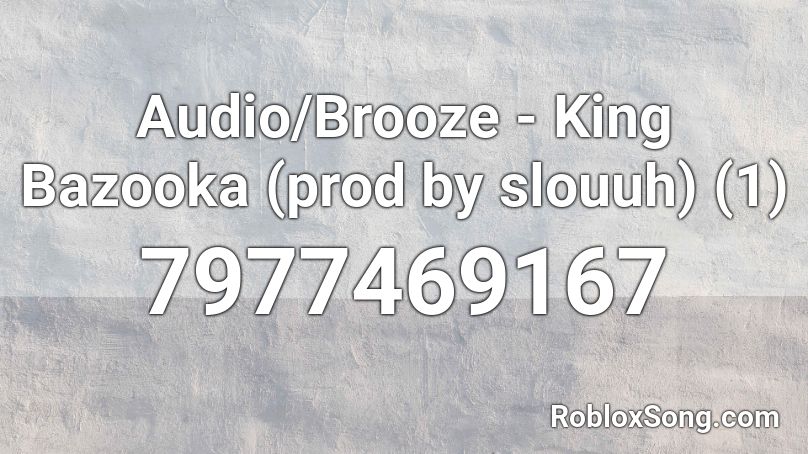 Audio/Brooze - King Bazooka (prod by slouuh) (1) Roblox ID