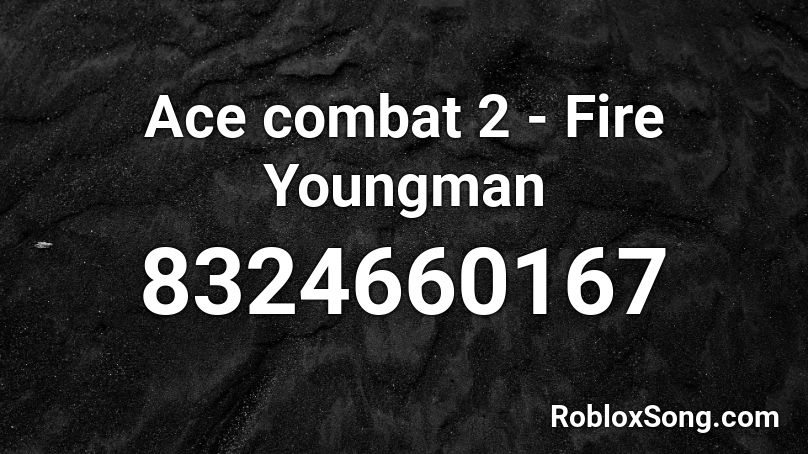 Ace combat 2 - Fire Youngman Roblox ID