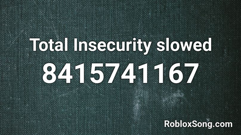 Total Insecurity slowed Roblox ID