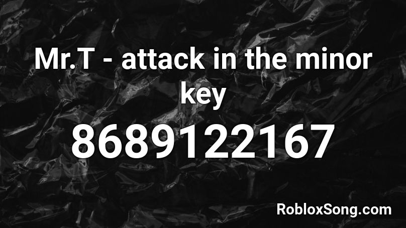 Mr.T - attack in the minor key Roblox ID