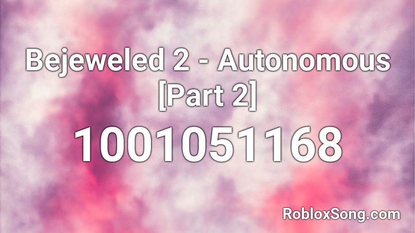 Bejeweled 2 - Autonomous [Part 2] Roblox ID