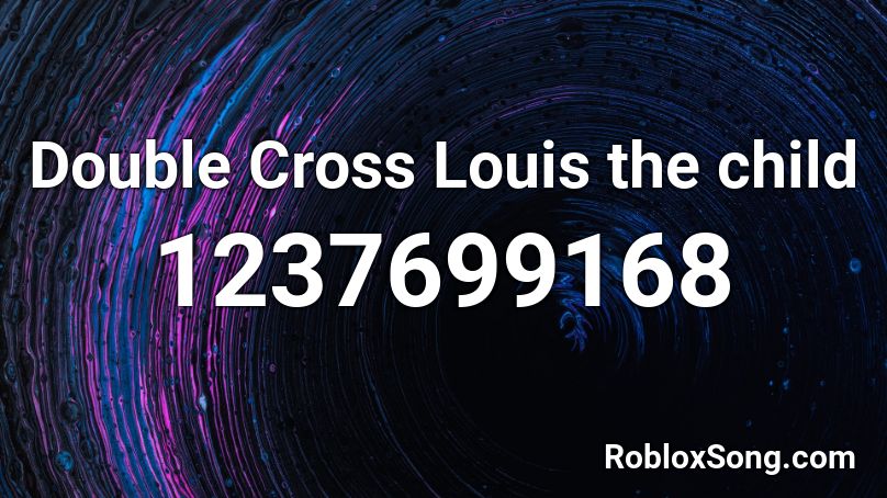 Double Cross Louis the child Roblox ID