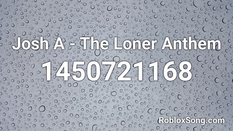 Josh A - The Loner Anthem Roblox ID