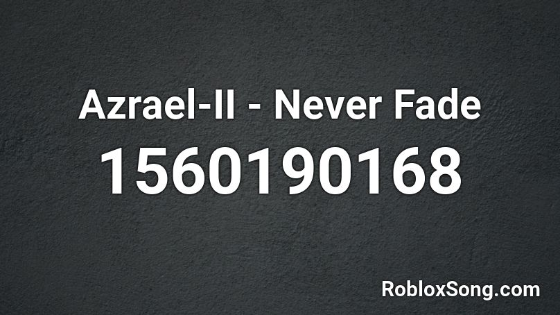 Azrael-II - Never Fade Roblox ID
