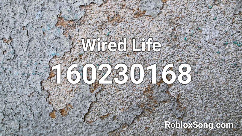 Wired Life Roblox ID