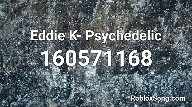 Eddie K- Psychedelic Roblox ID