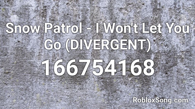 Snow Patrol - I Won't Let You Go (DIVERGENT) Roblox ID