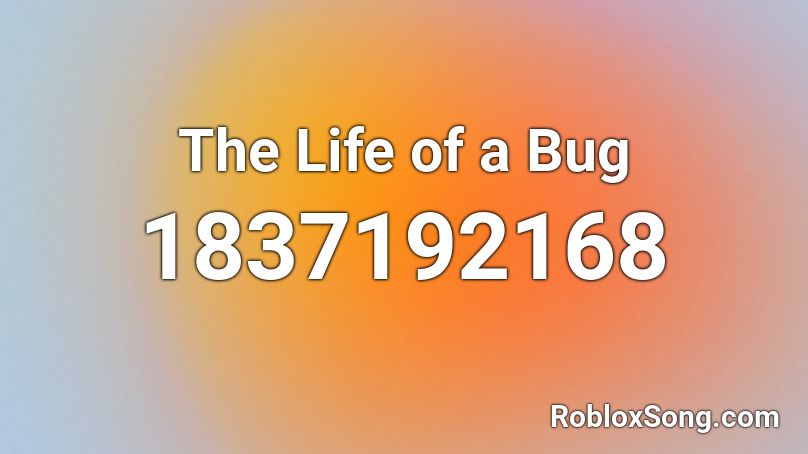 The Life of a Bug Roblox ID