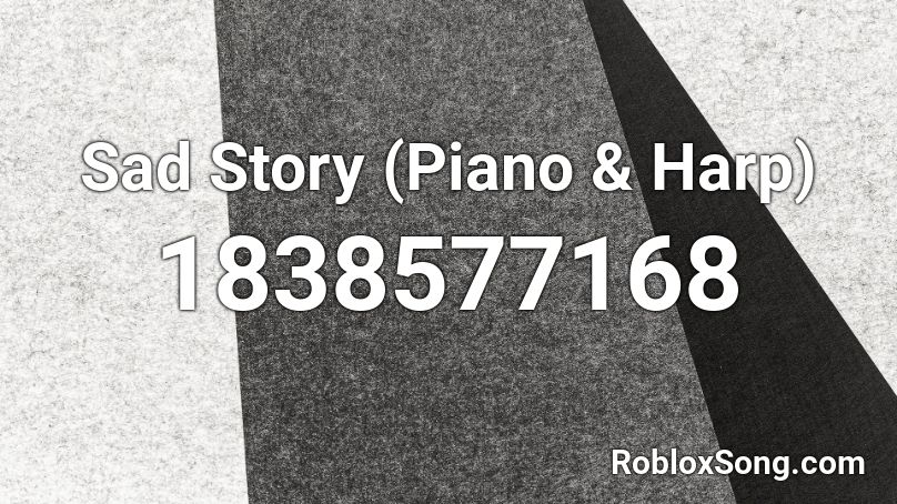 Sad Story (Piano & Harp) Roblox ID