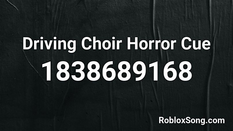 Driving Choir Horror Cue Roblox ID