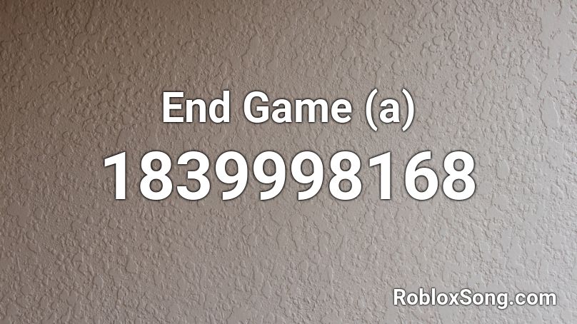 End Game A Roblox Id Roblox Music Codes - end game roblox song id