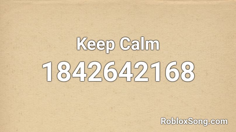 Stay Calm Roblox ID - Roblox music codes