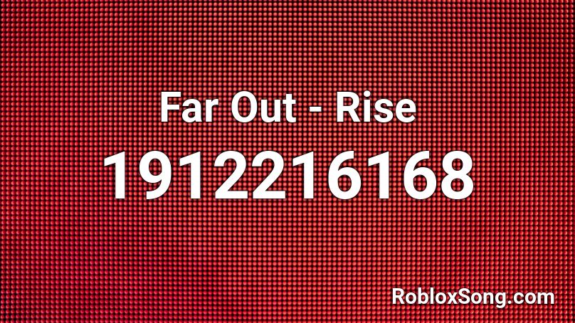 Far Out - Rise Roblox ID