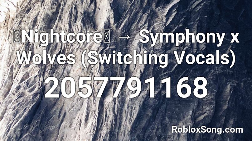 「Nightcore」 → Symphony x Wolves (Switching Vocals) Roblox ID