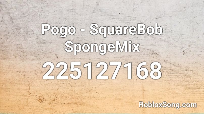 Pogo - SquareBob SpongeMix Roblox ID